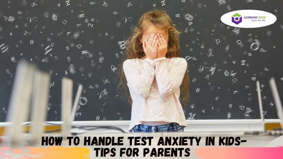 How to Handle Test Anxiety In Kids